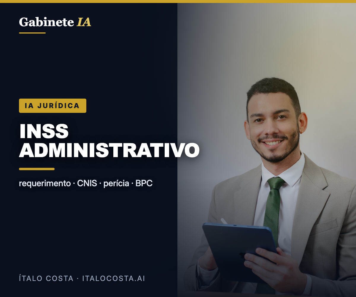 IA Jurídica: Previdenciário Administrativo — INSS, CNIS e Perícia